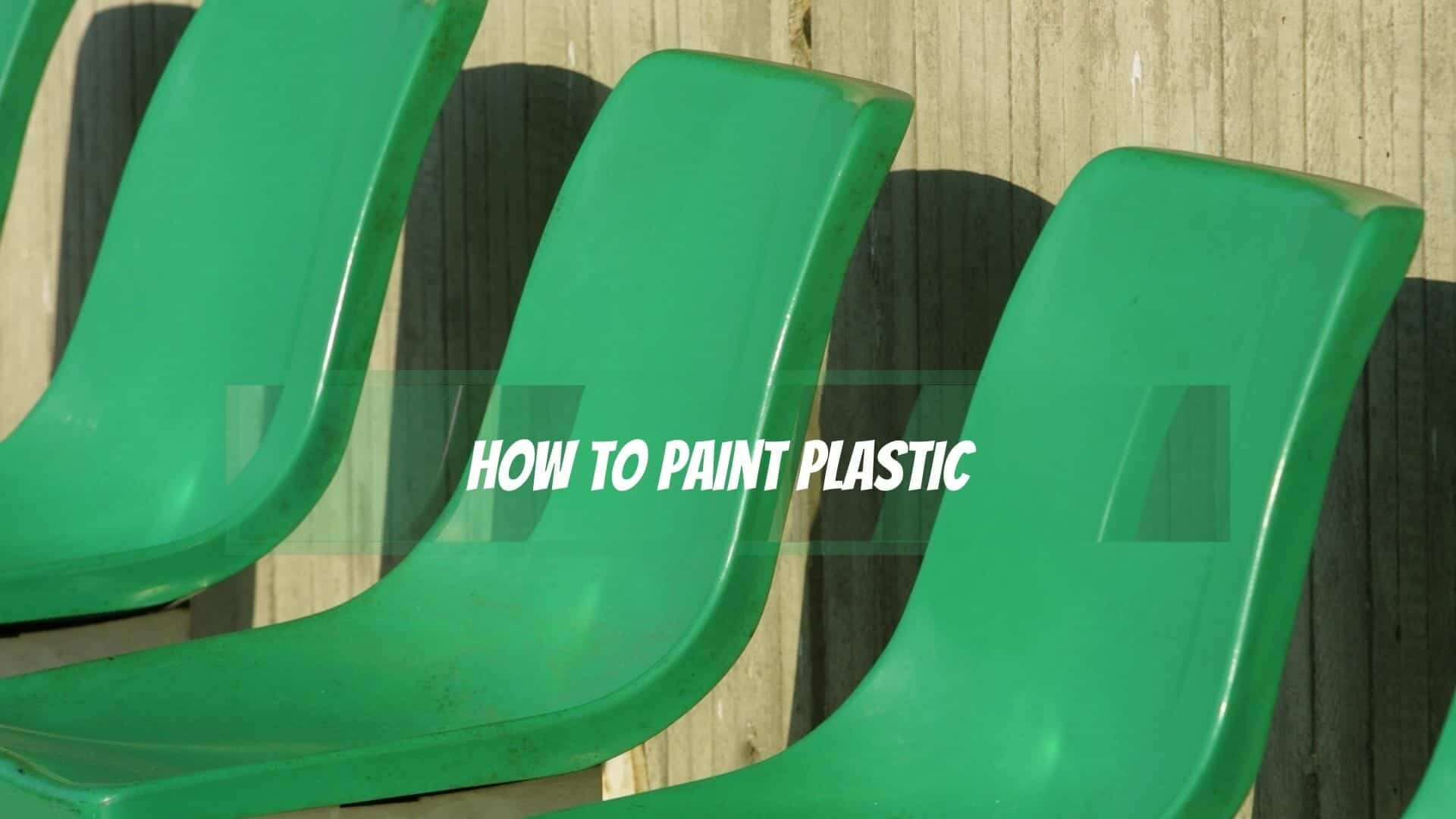 How to paint plastic: A short and easy guide