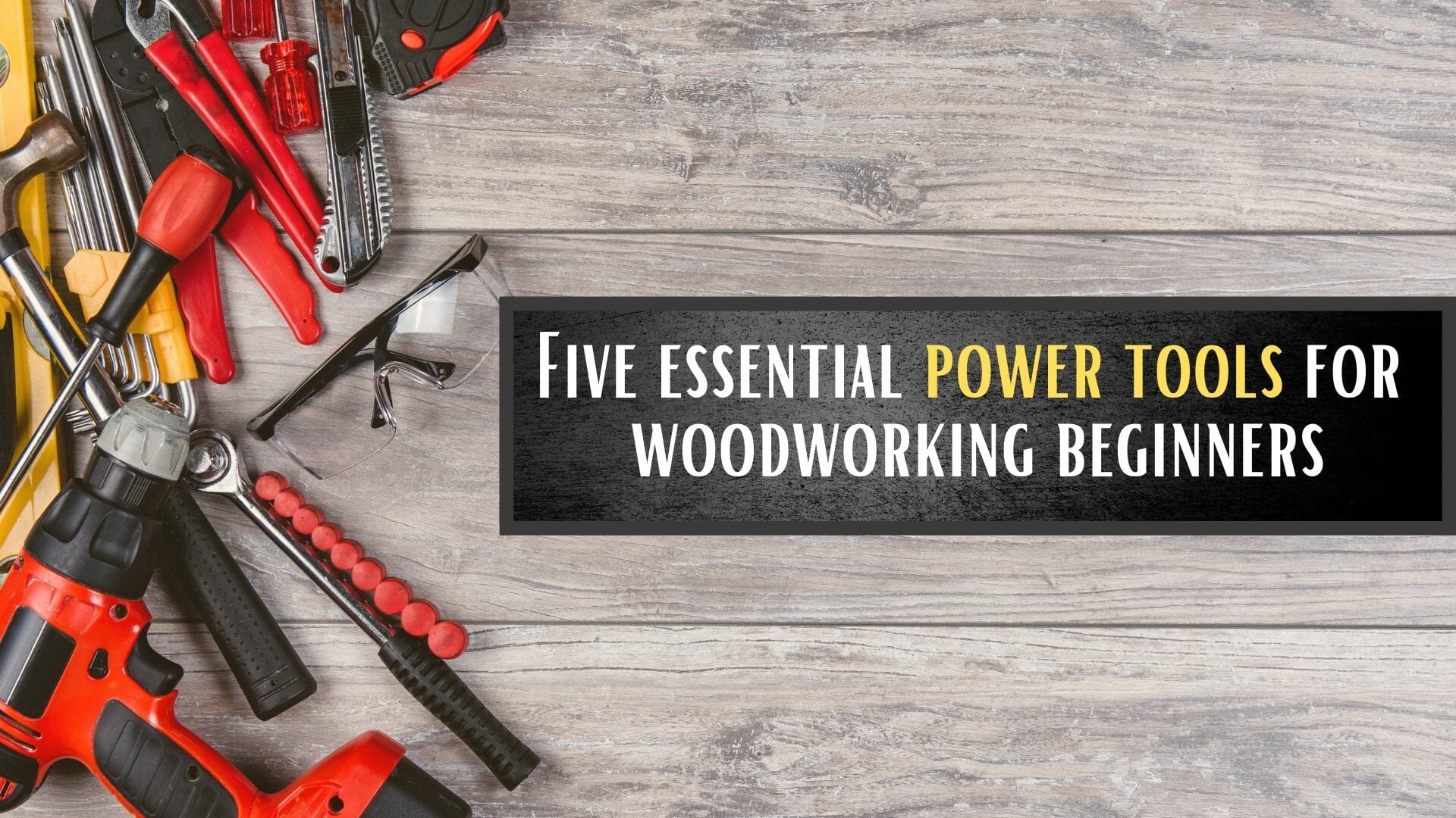 Five essential power tools for woodworking beginners