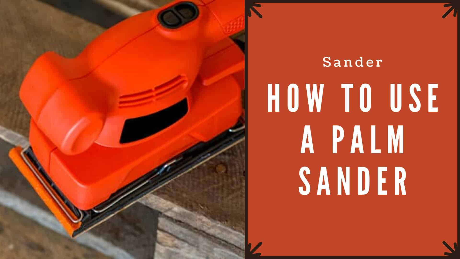How to use a palm sander