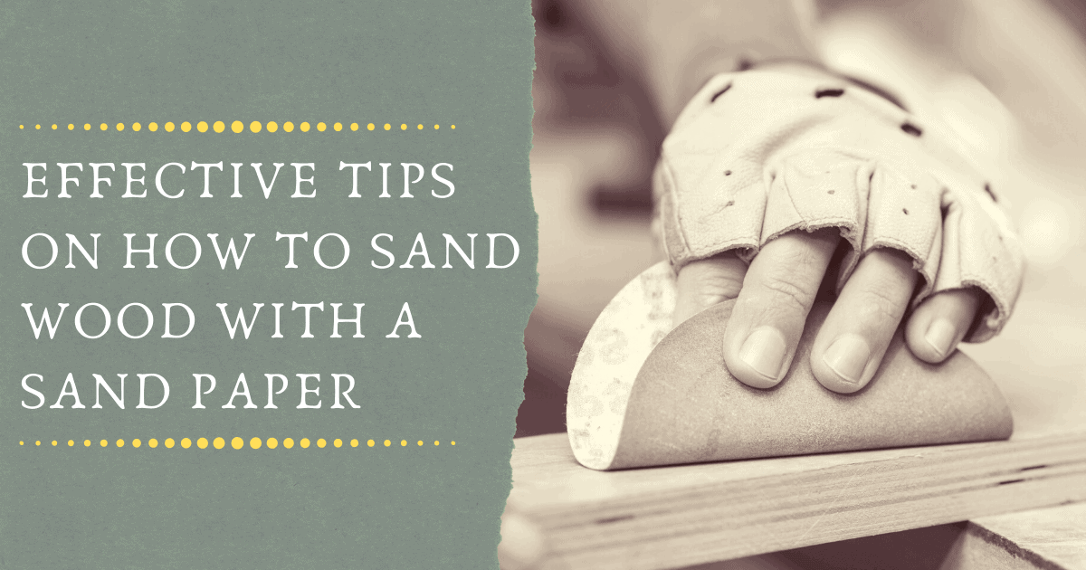 Effective Tips on How to Sand Wood with Sand Paper